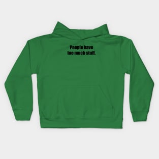 People have too much stuff. Kids Hoodie